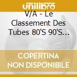 V/A - Le Classement Des Tubes 80'S 90'S (6 Cd) cd