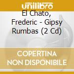 El Chato, Frederic - Gipsy Rumbas (2 Cd) cd