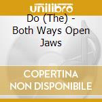 Do (The) - Both Ways Open Jaws cd