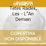 Tetes Raides, Les - L''An Demain cd musicale di Tetes Raides, Les