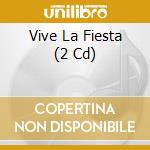 Vive La Fiesta (2 Cd) cd musicale di Various [wagram Music]