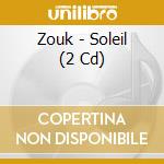 Zouk - Soleil (2 Cd) cd musicale di Zouk