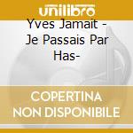 Yves Jamait - Je Passais Par Has- cd