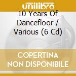 10 Years Of Dancefloor / Various (6 Cd) cd