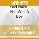 Yael Naim - She Was A Boy cd
