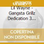 Lil Wayne - Gangsta Grillz Dedication 3 Mixtape cd musicale di Wayne, Lil