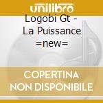 Logobi Gt - La Puissance =new= cd