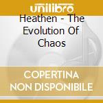 Heathen - The Evolution Of Chaos cd musicale di Heathen
