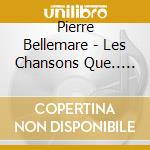 Pierre Bellemare - Les Chansons Que.. -Digi- cd musicale di Pierre Bellemare