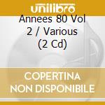 Annees 80 Vol 2 / Various (2 Cd) cd musicale di Various [serie Gold]