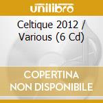 Celtique 2012 / Various (6 Cd) cd musicale di Various [collection Mega]