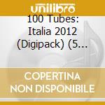 100 Tubes: Italia 2012 (Digipack) (5 Cd) cd