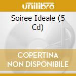 Soiree Ideale (5 Cd) cd musicale