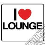 I Love Lounge / Various cd