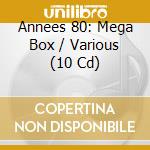 Annees 80: Mega Box / Various (10 Cd) cd musicale di V/A