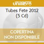 Tubes Fete 2012 (5 Cd) cd