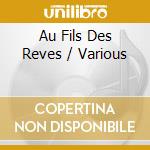 Au Fils Des Reves / Various cd musicale