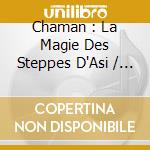 Chaman : La Magie Des Steppes D'Asi / Various cd