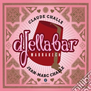Claude Challe / Jean-Marc Challe - Djellabar Marrakech (2 Cd) cd musicale di Claude & jea Challe