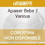 Apaiser Bebe / Various cd musicale