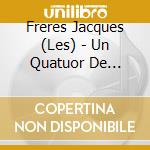 Freres Jacques (Les) - Un Quatuor De Legende cd
