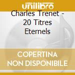 Charles Trenet - 20 Titres Eternels cd