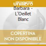 Barbara - L'Oeillet Blanc cd