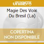 Magie Des Voix Du Bresil (La) cd
