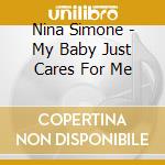 Nina Simone - My Baby Just Cares For Me cd musicale di Nina Simone