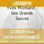 Yves Montand - Ses Grands Succes cd