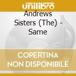 Andrews Sisters (The) - Same cd musicale di Andrews Sisters, The