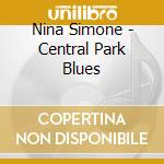 Nina Simone - Central Park Blues cd musicale di Nina Simone