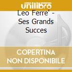 Leo Ferre' - Ses Grands Succes
