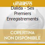 Dalida - Ses Premiers Enregistrements cd musicale di Dalida