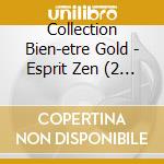 Collection Bien-etre Gold - Esprit Zen (2 Cd) cd