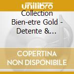 Collection Bien-etre Gold - Detente & Relaxation (2 Cd) cd musicale di Collection Bien