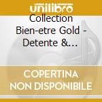 Collection Bien-etre Gold - Detente & Relaxation (2 Cd) cd