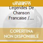 Legendes De Chanson Francaise / Various cd