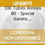 100 Tubes Annees 80 - Special Variete Francaise (5 Cd) cd