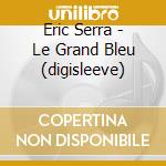 Eric Serra - Le Grand Bleu (digisleeve) cd