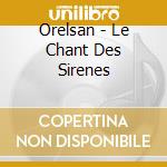 Orelsan - Le Chant Des Sirenes cd musicale di Orelsan