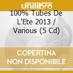 100% Tubes De L'Ete 2013 / Various (5 Cd) cd