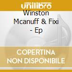 Winston Mcanuff & Fixi - Ep