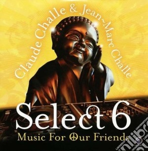 Claude Challe & Jean Marc Challe - Select 6 - Music For Our Friends (2 Cd) cd musicale di Claude & jea Challe