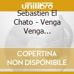 Sebastien El Chato - Venga Venga (Digipack) (3 Cd) cd