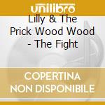 Lilly & The Prick Wood Wood - The Fight cd