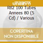 Rtl2 100 Tubes Annees 80 (5 Cd) / Various cd