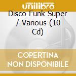 Disco Funk Super / Various (10 Cd) cd musicale di Artisti Vari