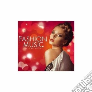 Fashion Music - The Lounge Edition (4 Cd) cd musicale di Artisti Vari