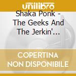 Shaka Ponk - The Geeks And The Jerkin' Socks cd musicale di Shaka Ponk